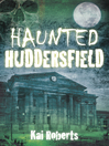 Haunted Huddersfield (eBook)